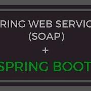 Spring Web Services SOAP In Spring Boot App With Example