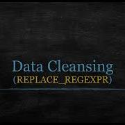 Data Cleansing With REPLACE REGEXPR