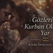 Gözlerine Kurban Olurum Yar Kalbe Dokunan Şarkılar