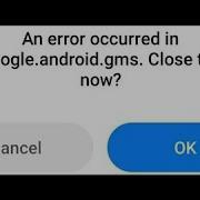 How To Fix An Error Occurred In Com Google Android Gms Close This App Now