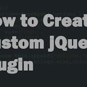 How To Create Custom JQuery Plugin