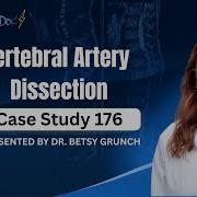 𝐂𝐚𝐬𝐞 𝐬𝐭𝐮𝐝𝐲 176 Vertebral Artery Dissection Explained By Dr Betsy Grunch
