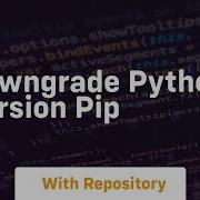 Downgrade Python Version Pip