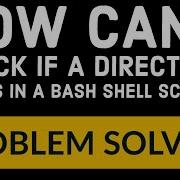 How Can I Check If A Directory Exists In A Bash Shell Script
