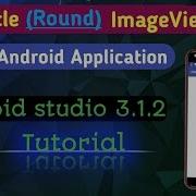 Circle Round ImageView In Android Application Android Studio 3 1 2 Tutorial