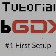 Libgdx Tutorial 1 First Setup