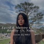 Egzod Maestro Chives Royalty Ft Neoni Cover By INKI