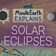 MinuteEarth Explains Solar Eclipses