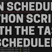 Как запустить скрипт Python с помощью планировщика заданий Windows Запуск запланированных скрип
