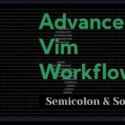 Advanced Vim Workflows