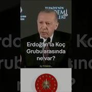 Erdoğan La Koç Grubu Arasında Ne Var