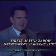 Tirkiş Mätnazarow Şirmaýy Darak 2018 Konsert