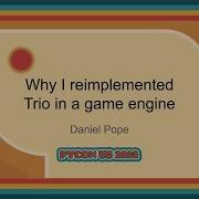 Talk Daniel Pope Why I Reimplemented Trio In A Game Engine