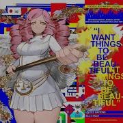 I Want Things To Be Beautiful