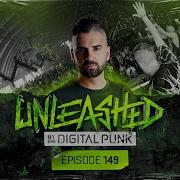 Unleashed By Digital Punk Episode 149