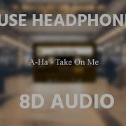 A Ha Take On Me 8D AUDIO