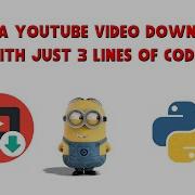 Make A YouTube Video Downloader In Python With Just 3 Lines Of Code Python