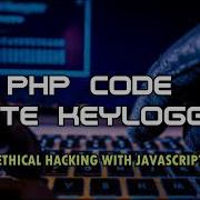 PHP Code Write For Javascript Keylogger Ethical Hacking With Javascript Time For Code