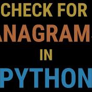 Anagrams In Python 3 Finding Anagram Words How To Check If Two Strings Are Anagrams Tutorial