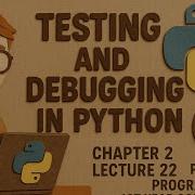 Testing And Debugging In Python Chapter 2 Lecture 22 Python Programming 1st Year