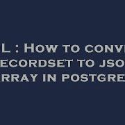 SQL How To Convert Recordset To Json Array In Postgres