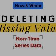 Deleting Missing Values In Python With Non Time Series Data A Step By Step Guide PART 2