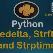 Учебное пособие по Python для работы с датами и временем часть 2 TimeDelta Strptime и Strftime