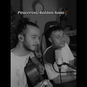 Penceresiz Kaldım Anne Enes Kılınç Ve Mehmet Kılınç