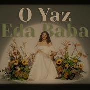 Eda Baba O Yaz