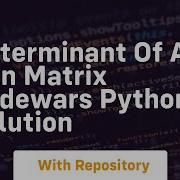 Determinant Of An Nxn Matrix Codewars Python Solution