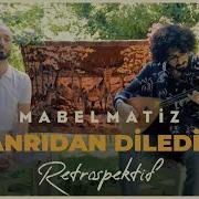 Mabel Matiz Tanrıdan Diledim Retrospektif