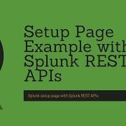 Splunk How To Create Setup Page With Splunk REST APIs