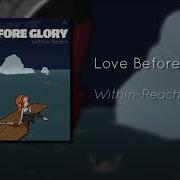 Within Reach Love Before Glory