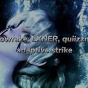 Shadowraze LXNER Quiizzmeow Adaptive Strike текст песни