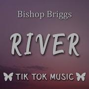 Bishop Briggs River Lyrics Like A River Like A River TikTok Song