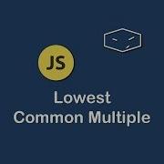 Lowest Common Multiple In Javascript
