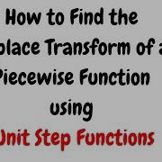How To Find The Laplace Transform Of A Piecewise Function Using Unit Step Functions