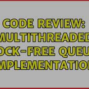 Code Review Multithreaded Lock Free Queue Implementation 2 Solutions