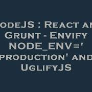 NodeJS React And Grunt Envify NODE ENV Production And UglifyJS