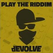 DEVOLVE Play The Riddim