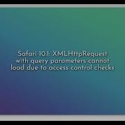 Safari 10 1 XMLHttpRequest With Query Parameters Cannot Load Due To Access Control Checks