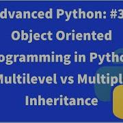 Advanced Python 3 Object Oriented Programming In Python Multilevel Vs Multiple Inheritance