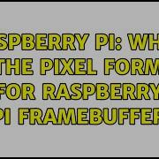 Raspberry Pi What Is The Pixel Format For Raspberry Pi Framebuffer