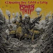 Power Trip Opening Fire Full Album 2008 A 2014