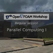 17th OpenFOAM Workshop Parallel Computing I