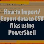 How To Import Export Data To CSV Files Using PowerShell