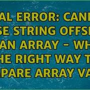 Fatal Error Cannot Use String Offset As An Array What The Right Way To Compare Array Value