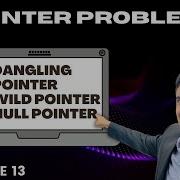C Pointers Common Problems And How To Solve Them Dangling Wild Null Pointers Lecture 13