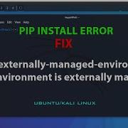 LINUX ERROR FIX Error Externally Managed Environment This Environment Is Externally Managed