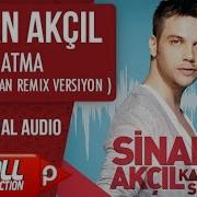 Sinan Akçıl Atma Yalçın Aşan Remix Versiyon Official Audio
